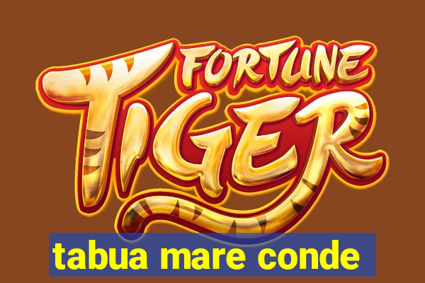 tabua mare conde